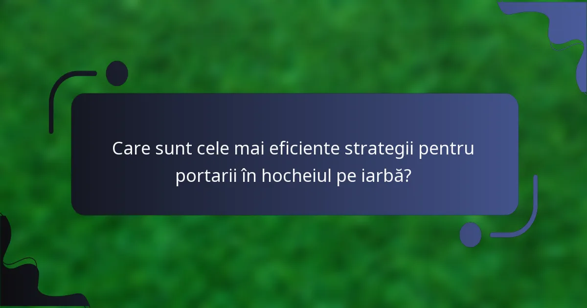 Care sunt cele mai eficiente strategii pentru portarii în hocheiul pe iarbă?