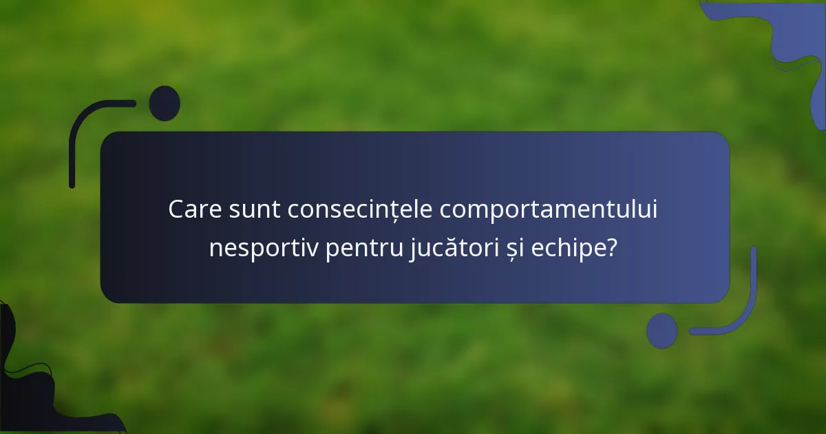 Care sunt consecințele comportamentului nesportiv pentru jucători și echipe?