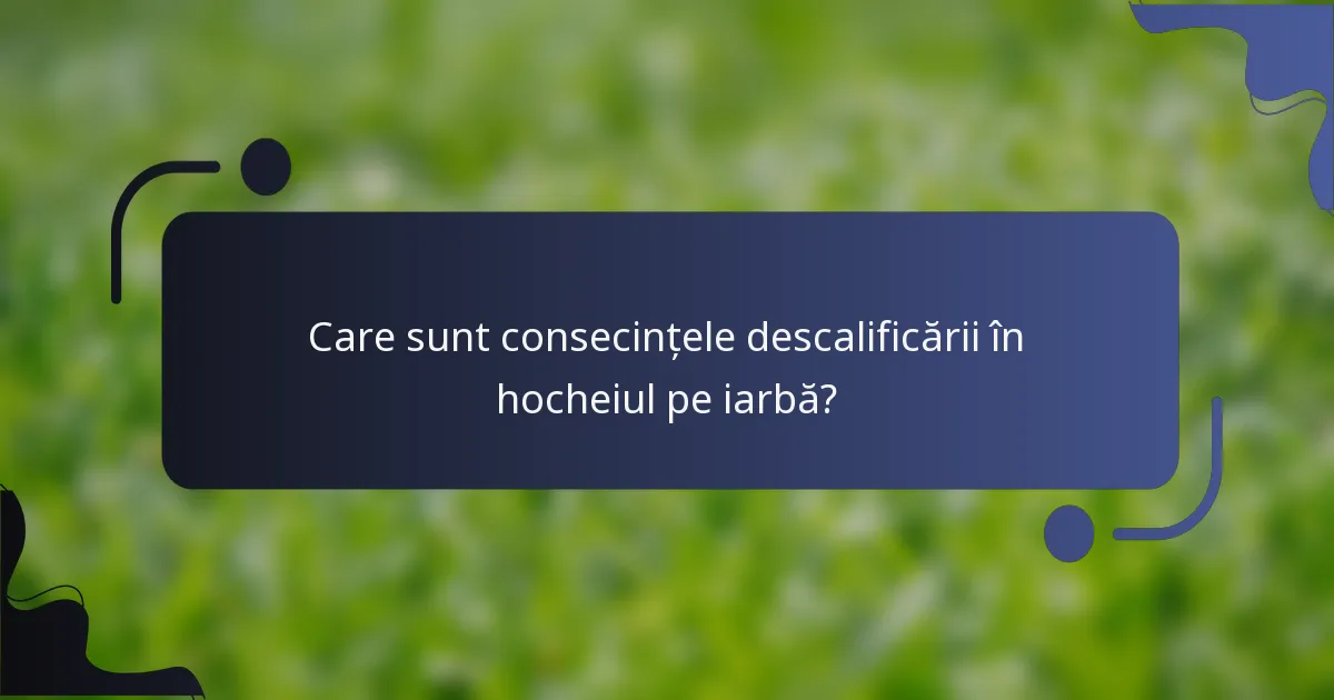 Care sunt consecințele descalificării în hocheiul pe iarbă?