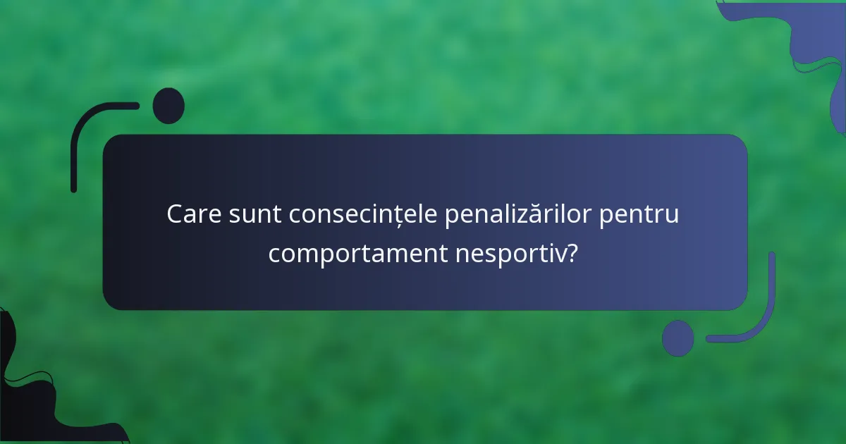 Care sunt consecințele penalizărilor pentru comportament nesportiv?