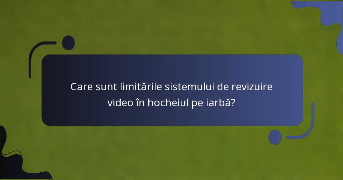 Care sunt limitările sistemului de revizuire video în hocheiul pe iarbă?
