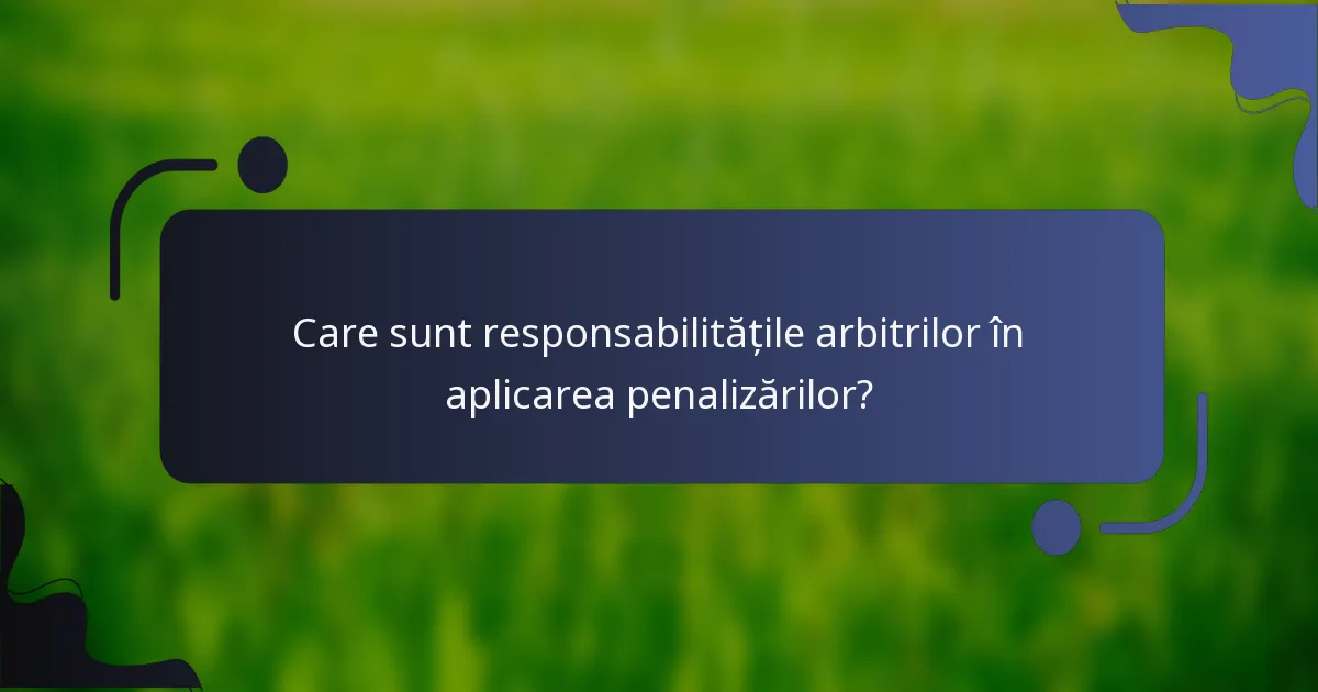 Care sunt responsabilitățile arbitrilor în aplicarea penalizărilor?
