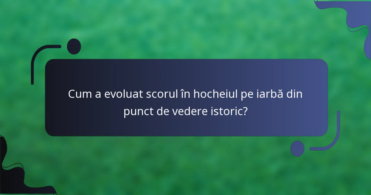 Cum a evoluat scorul în hocheiul pe iarbă din punct de vedere istoric?