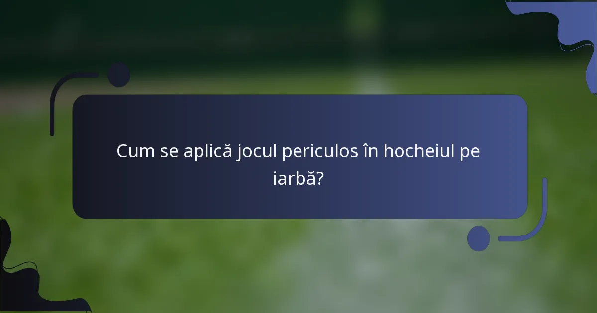 Cum se aplică jocul periculos în hocheiul pe iarbă?