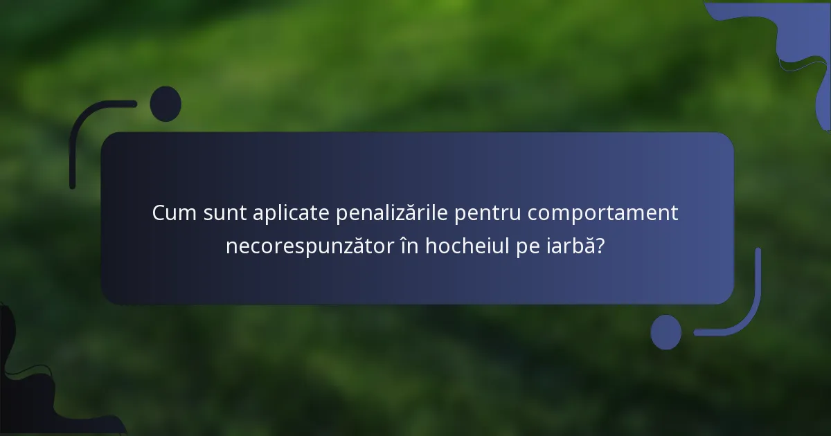 Cum sunt aplicate penalizările pentru comportament necorespunzător în hocheiul pe iarbă?
